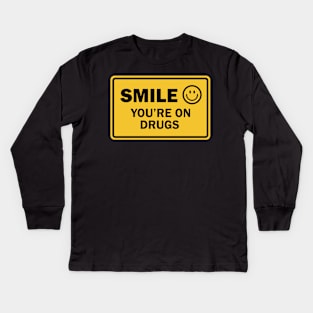 SMILE you're on drugs Kids Long Sleeve T-Shirt